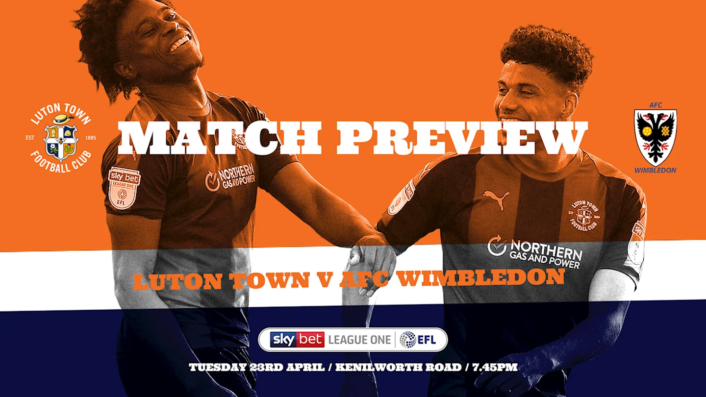 MATCH PREVIEW | LUTON TOWN V AFC WIMBLEDON - Luton Town FC