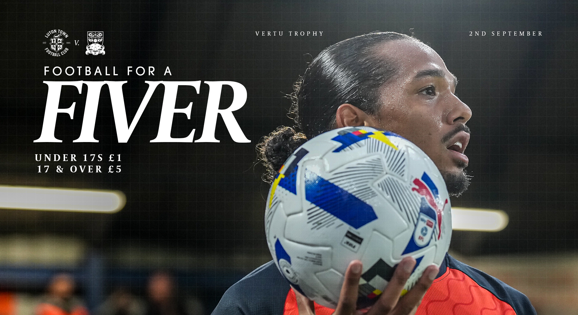 A graphic showing 'Football For a Fiver' when Luton Town take on Barnet in the Vertu Trophy on Tuesday 2nd September, with a picture of Nigel Lonwijk holding a Puma EFL matchball.