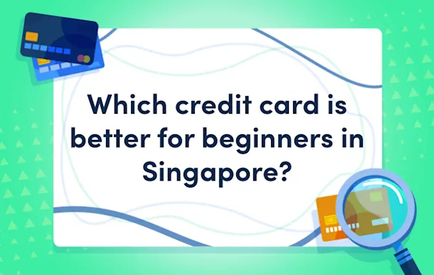 Which credit card is better for beginners in Singapore?