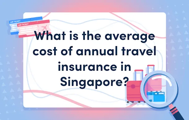 What is the average cost of annual travel insurance in Singapore?