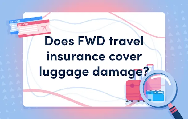 Does FWD travel insurance cover luggage damage?