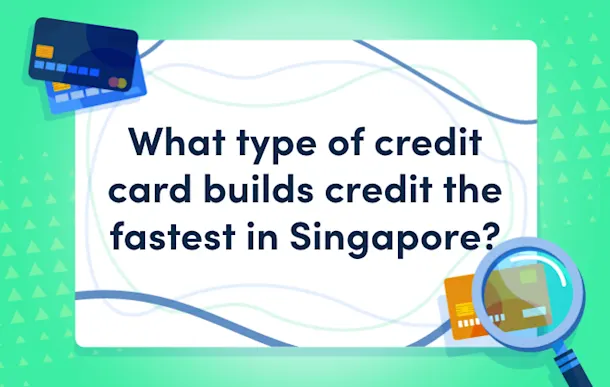 what type of credit card builds credit the fastest in singapore