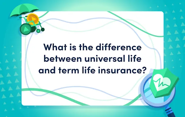 What is the difference between universal life and term life insurance? masthead