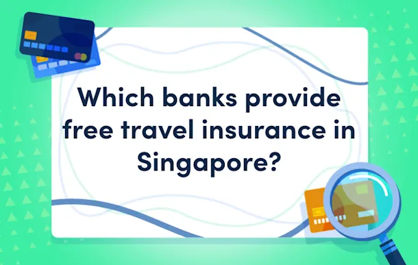 Which Banks Provide Free Travel Insurance in Singapore?
