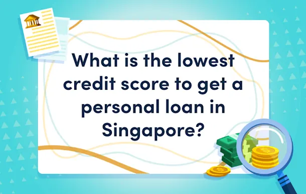 what is the lowest credit score to get a personal loan ins singapore