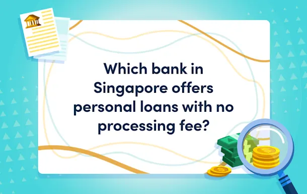 Which bank in Singapore offers personal loans with no processing fee? Masthead