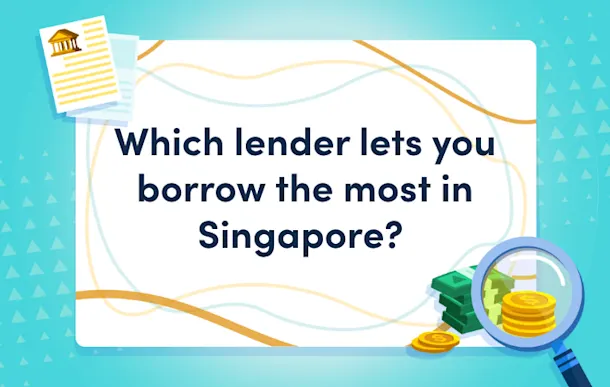 which lender lets you borrow the most in singapore