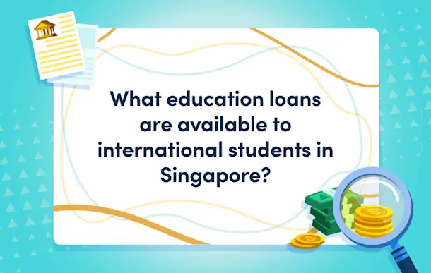 What education loans are available to international students in Singapore