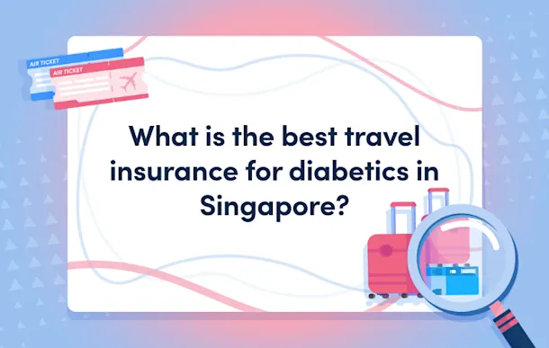 What is the best travel insurance for diabetics in Singapore? Masthead