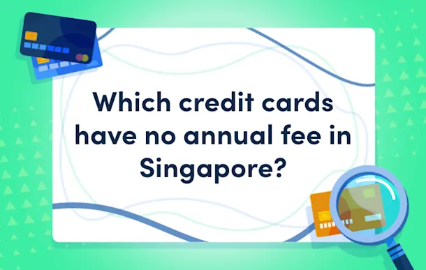 Which credit cards have no annual fee in Singapore?