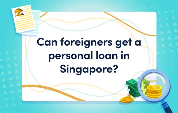 Can foreigners get a personal loan in Singapore