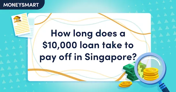 How long does a $10,000 loan take to pay off in Singapore OG