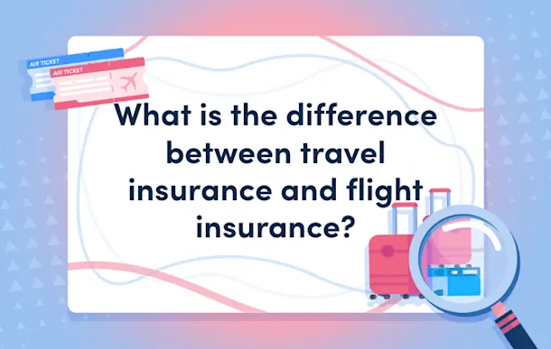 What is the difference between travel insurance and flight insurance?