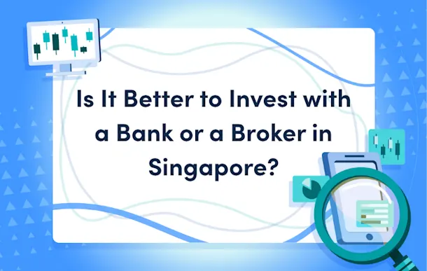 is it better to invest with a bank or a broker in singapore mast