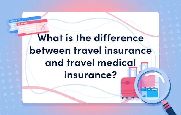 What is the difference between travel insurance and travel medical insurance?