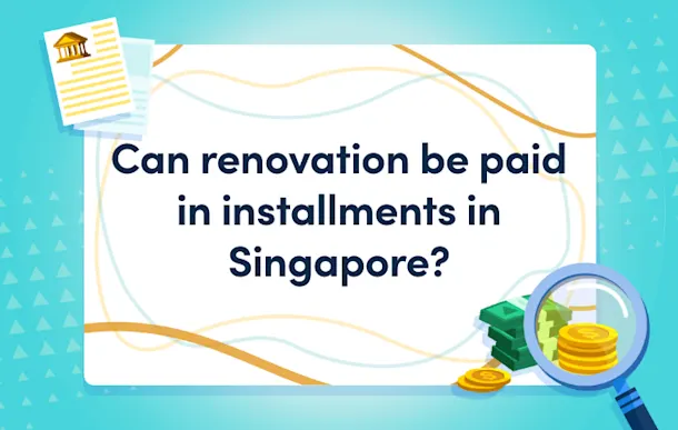 Can Renovation Be Paid in Installments in Singapore?
