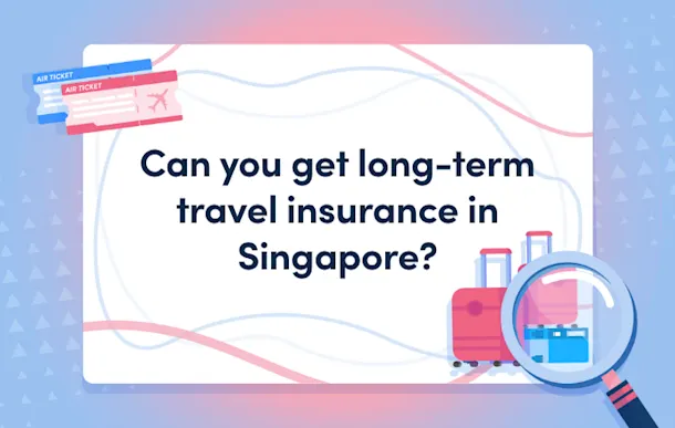 Can you get long-term travel insurance in Singapore