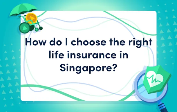 How do I choose the right life insurance in Singapore?
