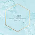 Grafik mit Blasen und Text: „CERAMIDE KOMPLEX – Hilft, die Kopfhautbarriere zu stärken“