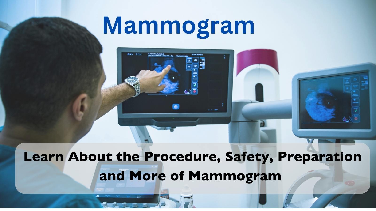 Mammogram Procedure, Safety, Preparation and More.