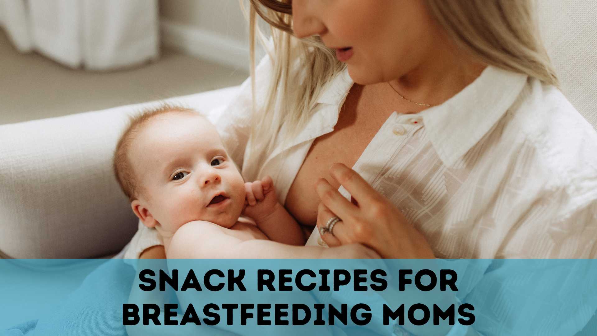 Snack Recipes for Breastfeeding Moms!