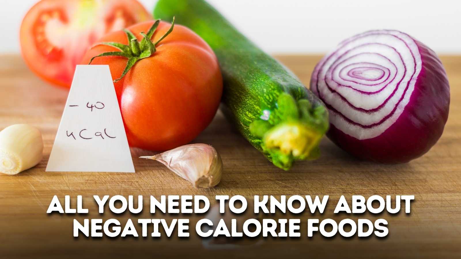 All You Need To Know About Negative Calorie Foods