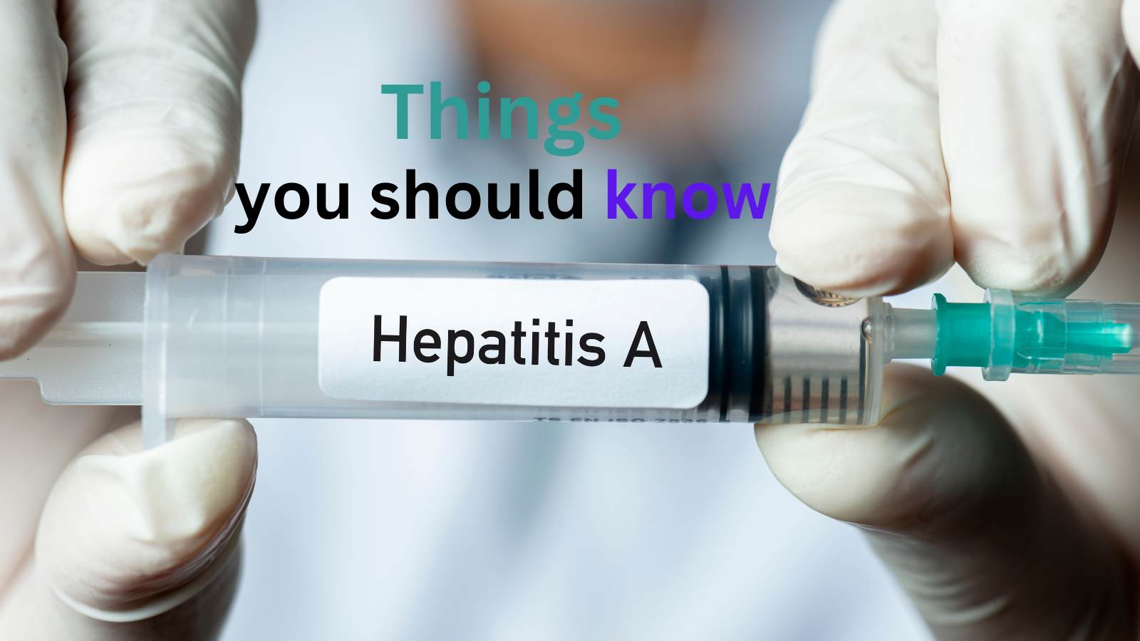 things you should know about heptatitis a