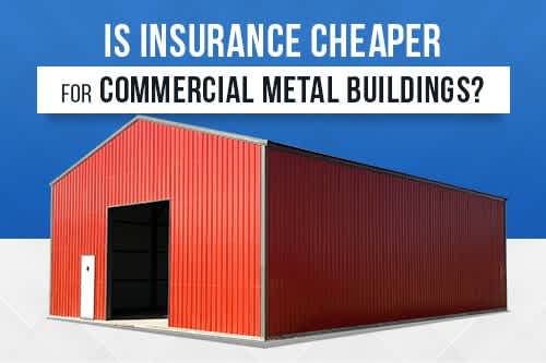 Is Insurance Cheaper for Commercial Metal Buildings
