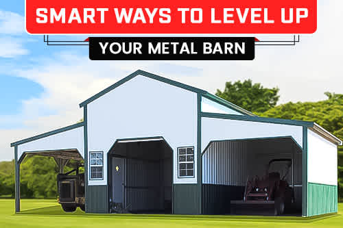 Smart Ways to Level Up Your Metal Barn