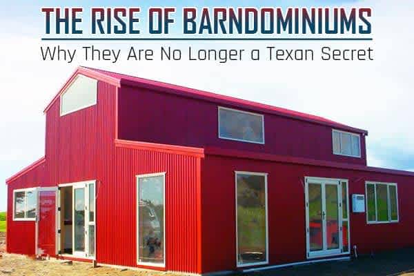the-rise-of-barndominiums-why-they-are-no-longer-a-texan-secret
