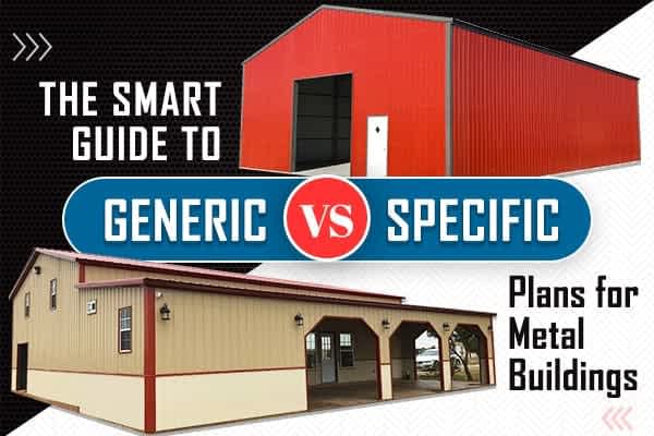 the-smart-guide-to-generic-vs-specific-plans-for-metal-buildings