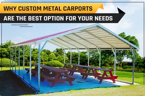 Why Custom Metal Carports Are the Best Option for Your Needs