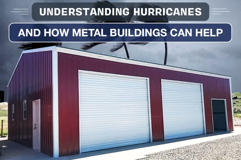 Understanding Hurricanes and How Metal Buildings Can Help