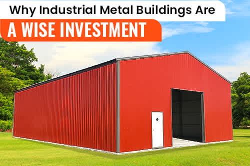 Why Industrial Metal Buildings Are a Wise Investment