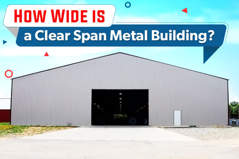 How Wide is a Clear Span Metal Building?