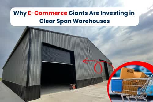 Why E-Commerce Giants Are Investing in Clear Span Warehouses