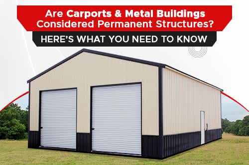 Are Carports and Metal Buildings Considered Permanent Structures?
