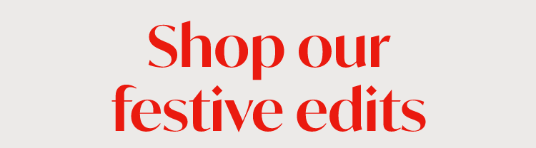Shop our festive edits