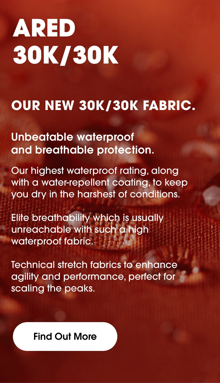 Our new 30K/30K fabric. Unbeatable, breathable and waterproof protection