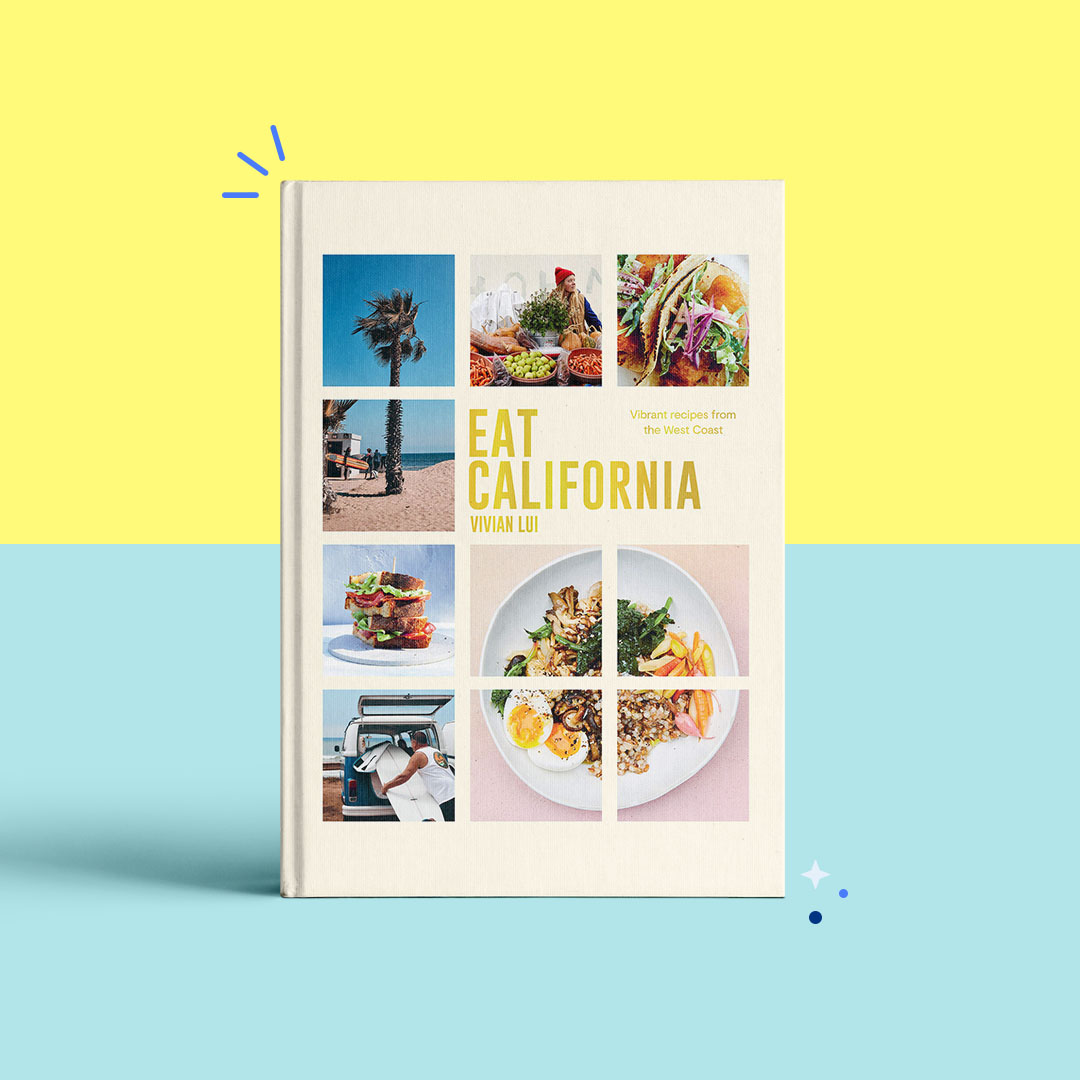Eat California Vibrant Recipes From The West Coast