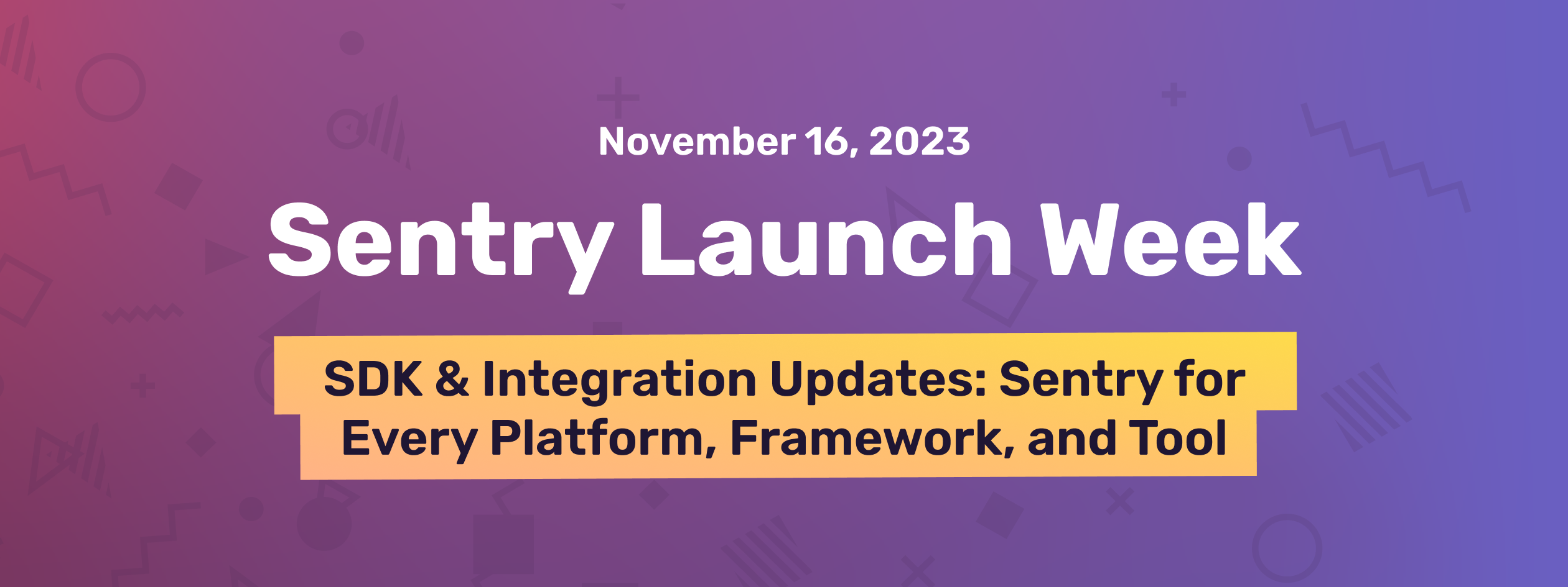 SDK & Integration Updates: Sentry for every platform, framework, and tool