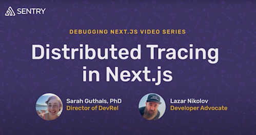 Distributed Tracing | Debugging your Next.js applications with Sentry