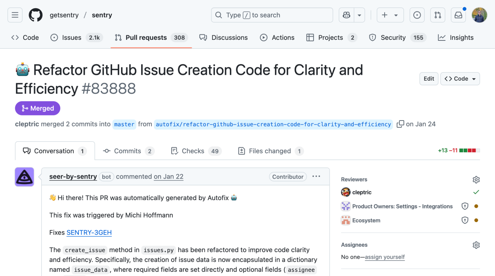 Screenshot of a merged GitHub pull request titled:
“🤖 Refactor GitHub Issue Creation Code for Clarity and Efficiency (#83888)”
User cleptric merged 2 commits into the master branch from autofix/refactor-github-issue-creation-code-for-clarity-and-efficiency on January 24.
A comment by the seer-by-sentry bot notes the PR was automatically generated by Autofix and triggered by Michi Hoffmann.
It fixes issue SENTRY-3GEH by refactoring the create_issue method in issues.py to use an issue_data dictionary for better clarity and efficiency.
Reviewers include cleptric, and teams: Product Owners: Settings - Integrations and Ecosystem.
Label changes show +13 additions and -11 deletions.