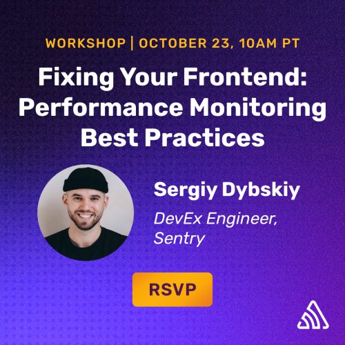 [Upcoming Workshop] Fixing Your Frontend: Performance Monitoring Best Practices