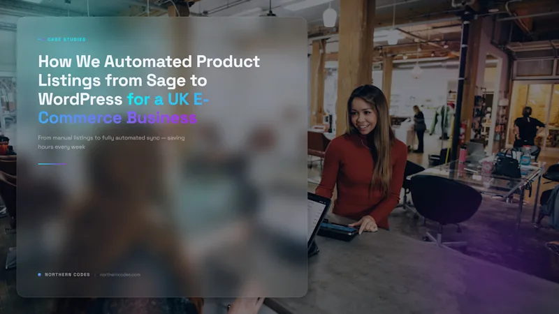 How We Automated Product Listings from Sage to WordPress for a UK E-Commerce Business