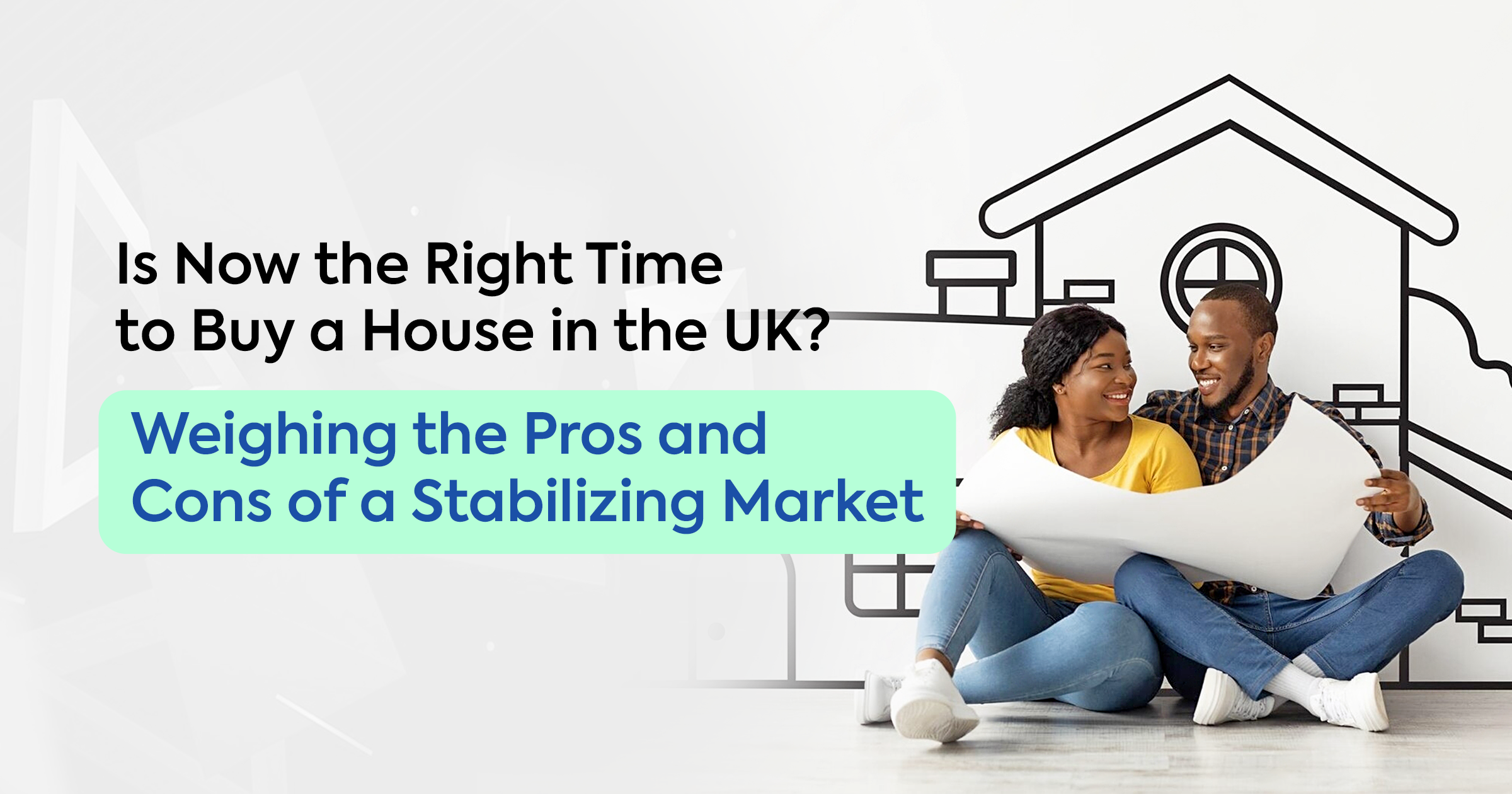 Cover image for Is Now the Right Time to Buy a House in the UK? Weighing the Pros and Cons of a Stabilizing Market