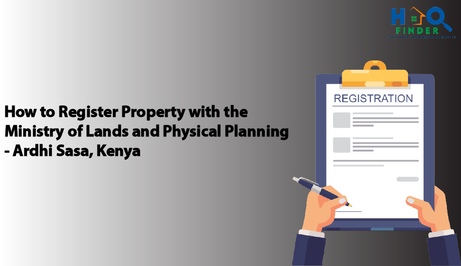How to Register Property with the Ministry of Lands and Physical Planning - Ardhi Sasa, Kenya