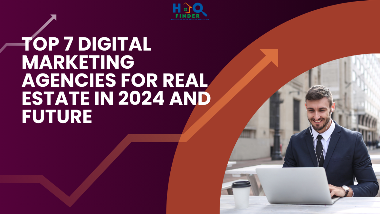 Top 7 Digital Marketing Agencies for Real Estate in 2024 and future