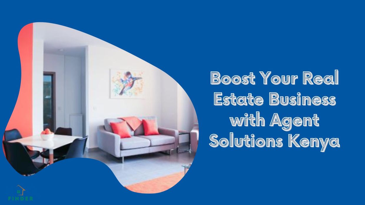 Boost Your Real Estate Business with Agent Solutions Kenya