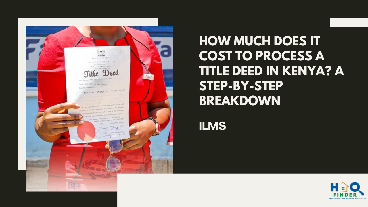 How Much Does It Cost to Process a Title Deed in Kenya? A Step-by-Step Breakdown